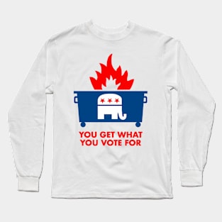 You Get What You Vote For Long Sleeve T-Shirt